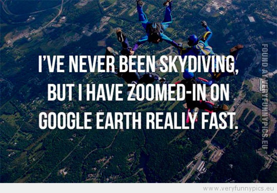 Funny Picture - I've never been skydiving but i have zoomed in on google earth really fast