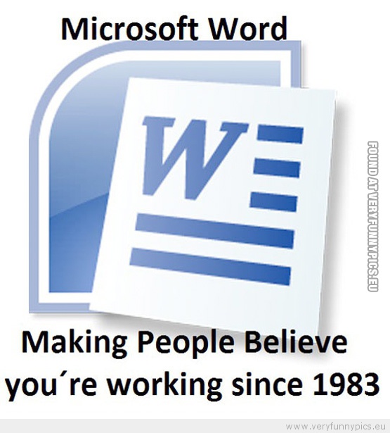 Funny Picture - Microsoft word making people believe youre working since 1983