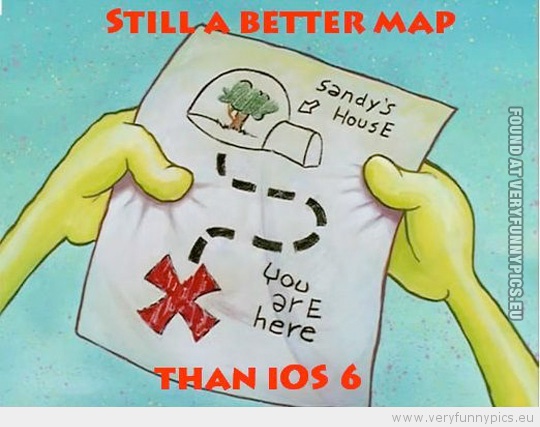 Funny Picture - Still a better map than ios 6