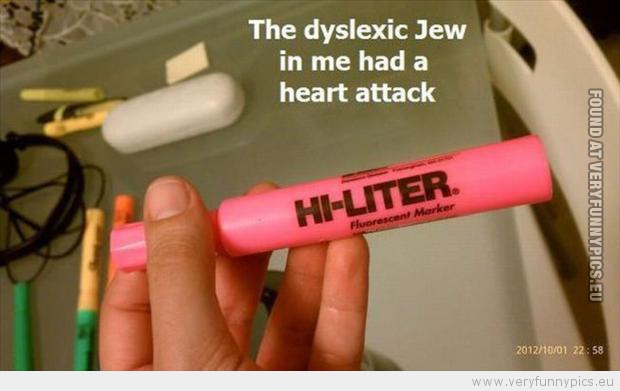 Funny Picture - The dyslectic jew in me had a heart attack
