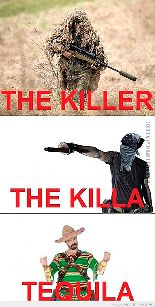 Funny Picture - The killer the killa tequila