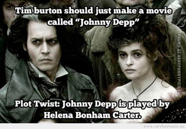 Funny Picture - Tim Burton should just make a movie called johnny depp