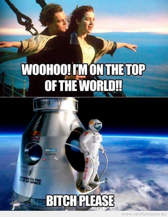 Funny Picture - Titanic top of the world bitch please