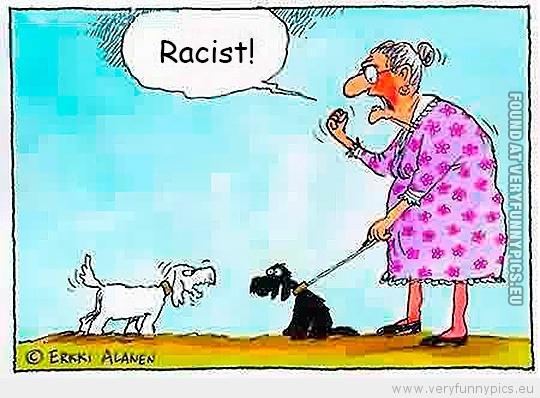 Funny Picture - White dog barking at black dock racist