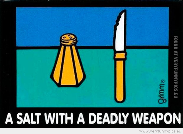 Funny Picture - A salt with a deadly weapon