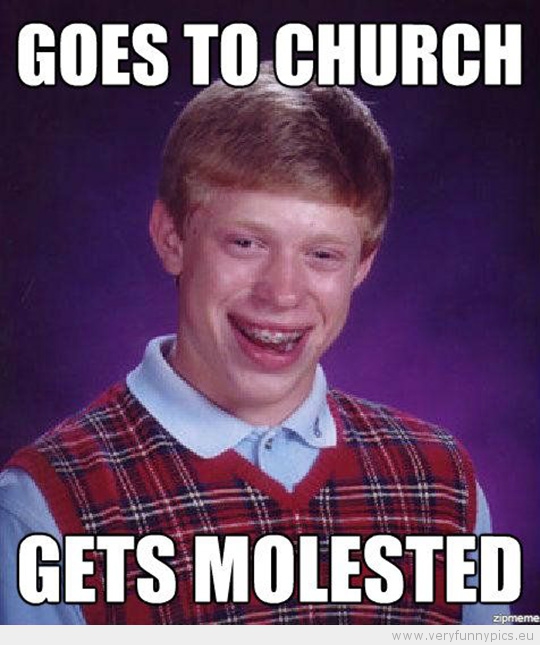 Funny Picture - Bad luck brian goes to church gets molested