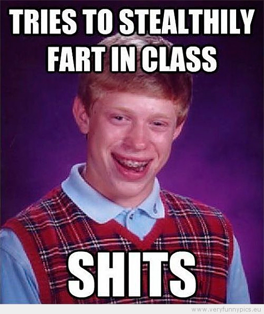 Funny Picture - Bad luck brian tries to stealhily fart in class shits