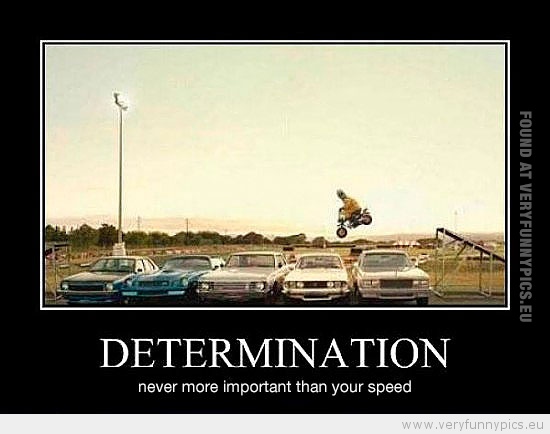 Funny Picture - Determination never more important than your speed
