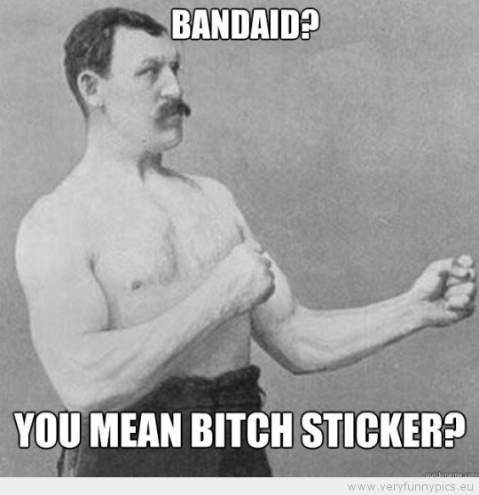 Funny Picture - Overly manly man bandaid you mean bitch sticker