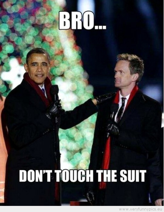 Funny Picture - Barack obama and barney stinson bro dont touch the suit