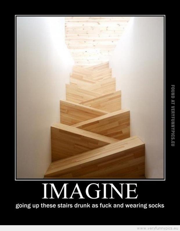 Funny Picture - Imagine going up these stairs drunk as fuck and wearing socks