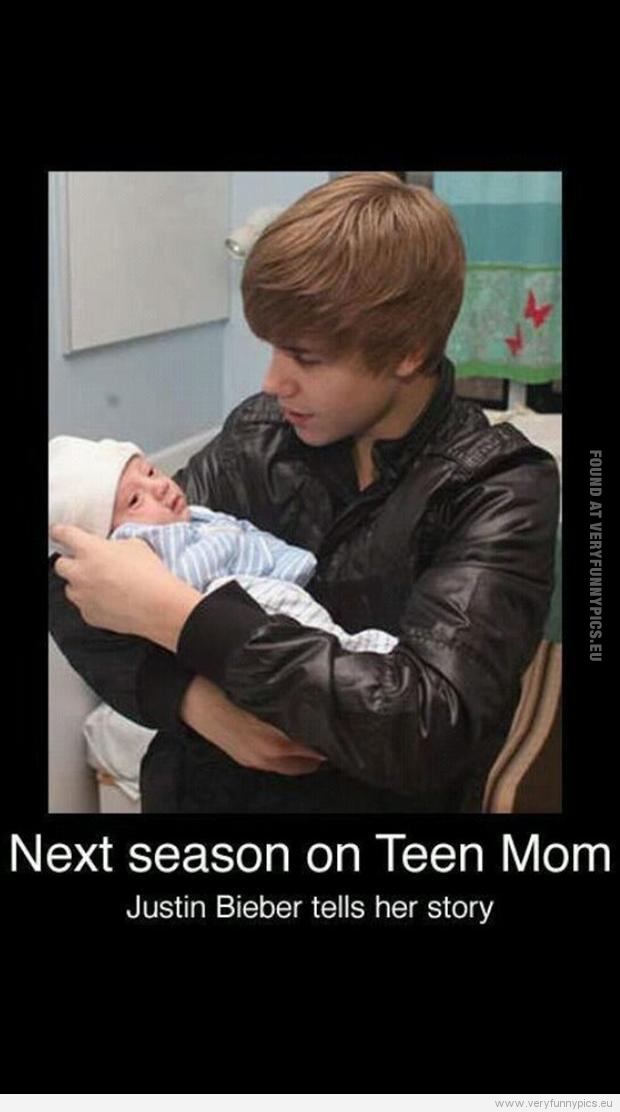 Funny Picture - Next season of teen mom - Justin Bieber tells her story