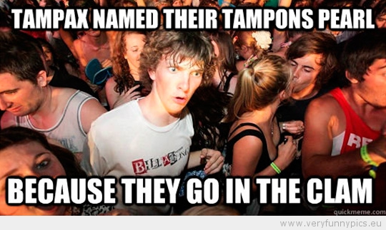Funny Picture - Sudden Clarity Clarence - Tampax pearl