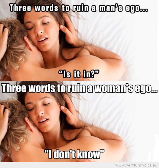 Funny Picture - Three words to ruin a mans ego and three words to ruin a womans ego