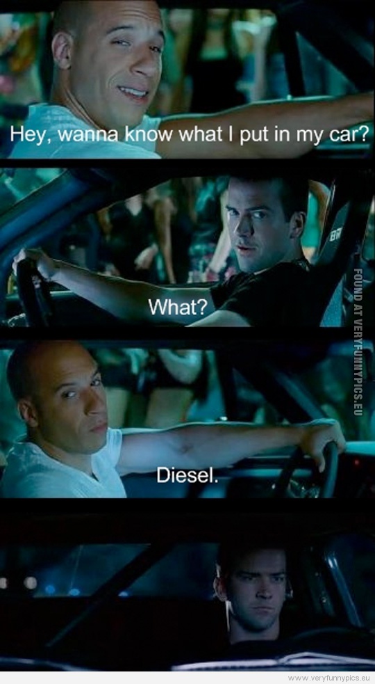 Funny Picture - Vin Diesel car runs on diesel