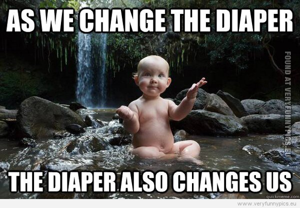 Funny Picture - As we change the diaper, the diaper also changes us. Budha baby.