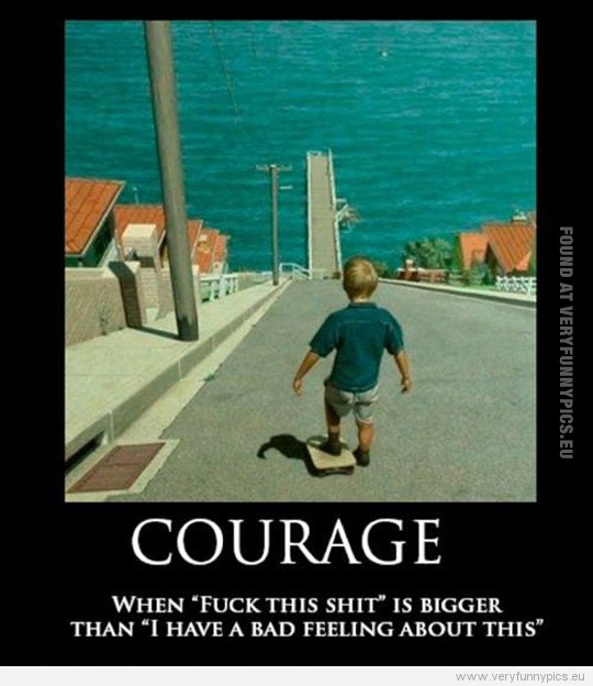 Funny Picture - Courage - When fuck this shit is bigger than i have a bad feeling about this
