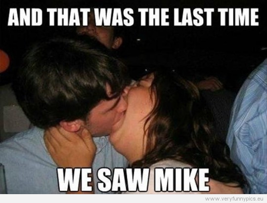 Funny Picture - Fat girl kissing - And that was the last time we saw Mike