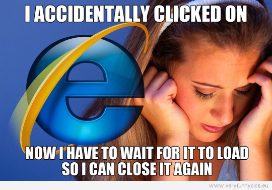 Funny Picture - First world problem - Accidentally clicked on explorer