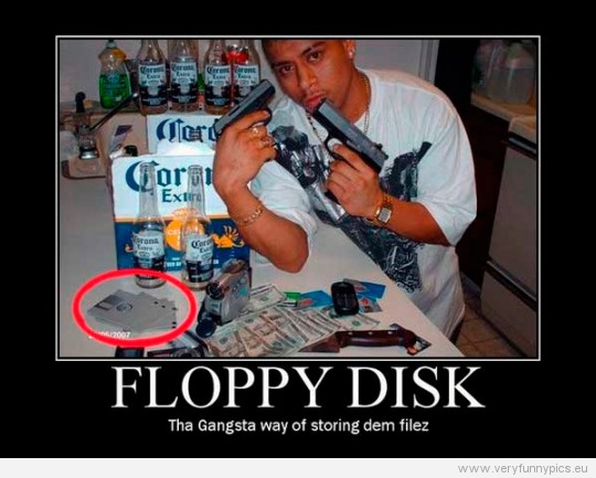 Funny Picture - Floppy Disk - Tha gangsta way of storing dem filez