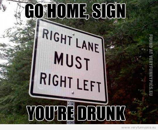 Funny Picture - Go home, sigh you're drunk
