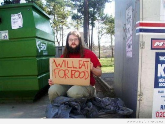 Funny Picture - Homeless man - Will eat for food