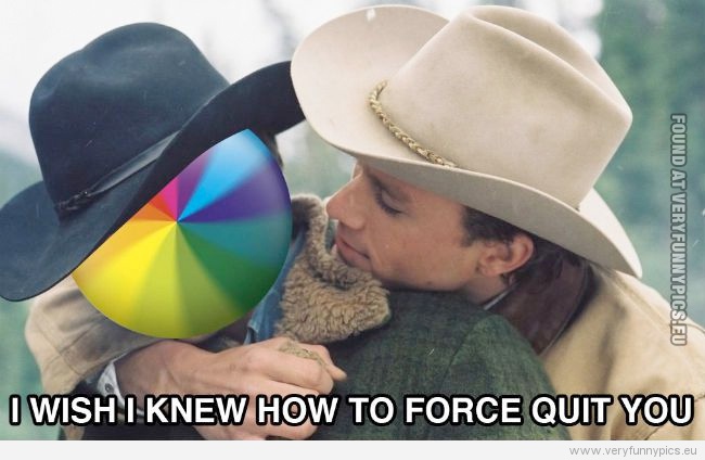 Funny Picture - I wish i knew how to force quit you - brokemac mountain