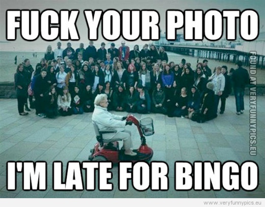 Funny Picture - I'm late for bingo