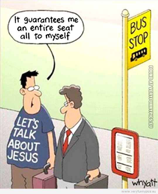 Funny Picture - Let's talk about Jesus - It guarantees me an entire seat all to myself