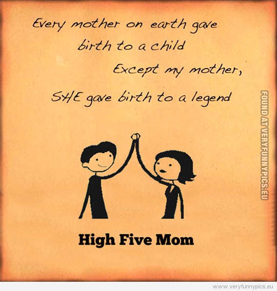 Funny Picture - My mother gave birth to a legend - High five mom