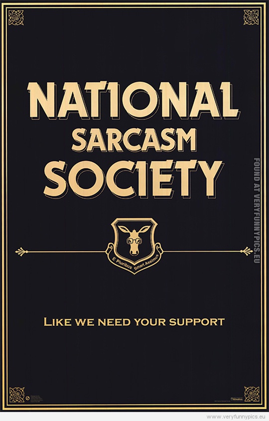 Funny Picture - National Sarcasm Society