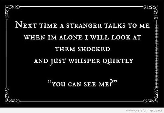 Funny Picture - Next time a stranger talks to me - Quote