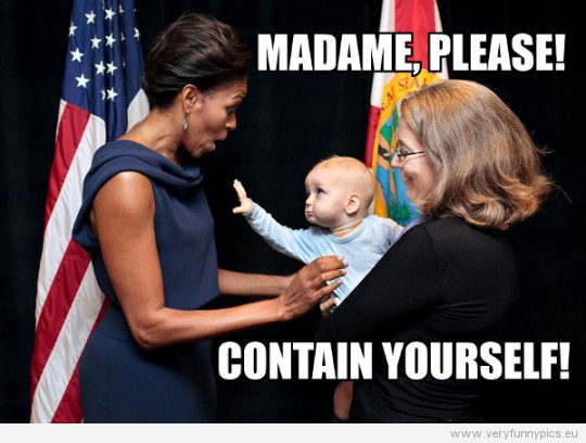 Funny Picture - Obama madame please contain yourself