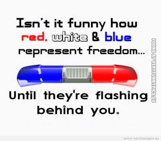 Funny Picture - Red white blue flashing behind you
