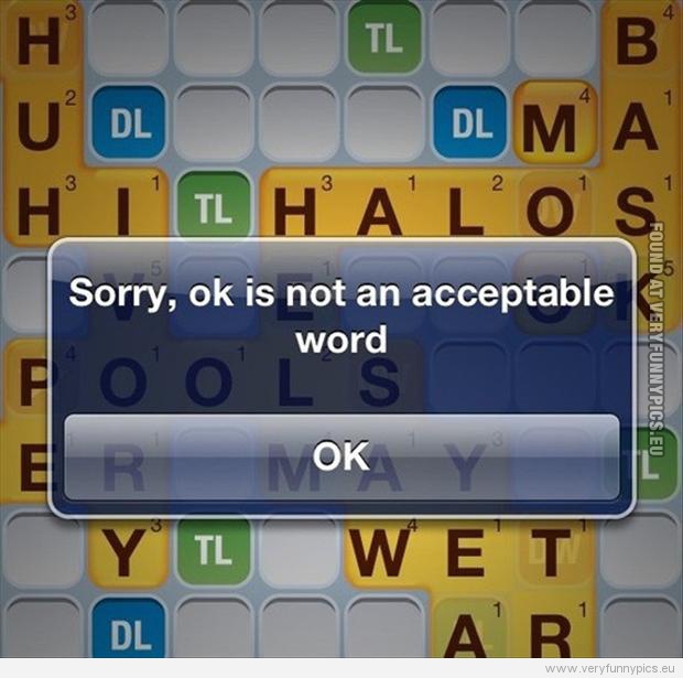 Funny Picture - Sorry, ok is not an acceptable word - OK