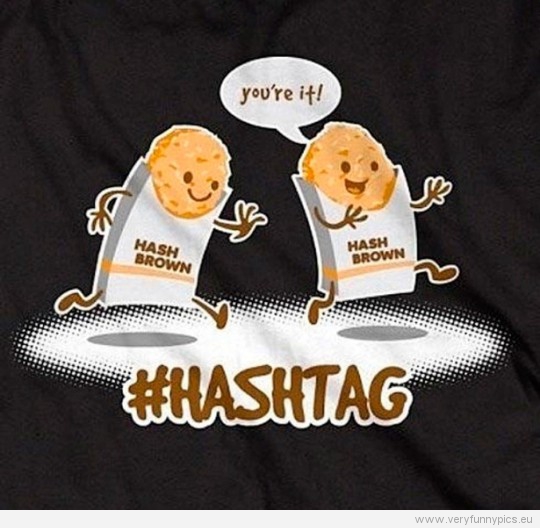 Funny Picture - Two hash brown shasing each other - Hashtag