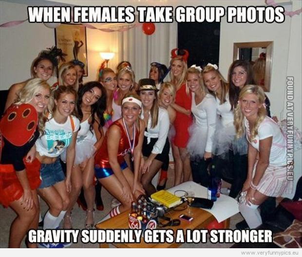 Funny Picture - When females take group photos gravity suddenly gets a lot stronger