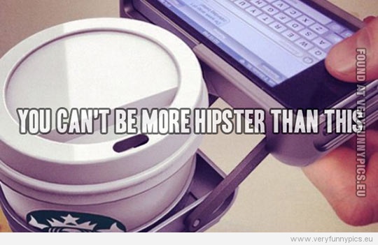 Funny Picture - You can't be more hipster than this
