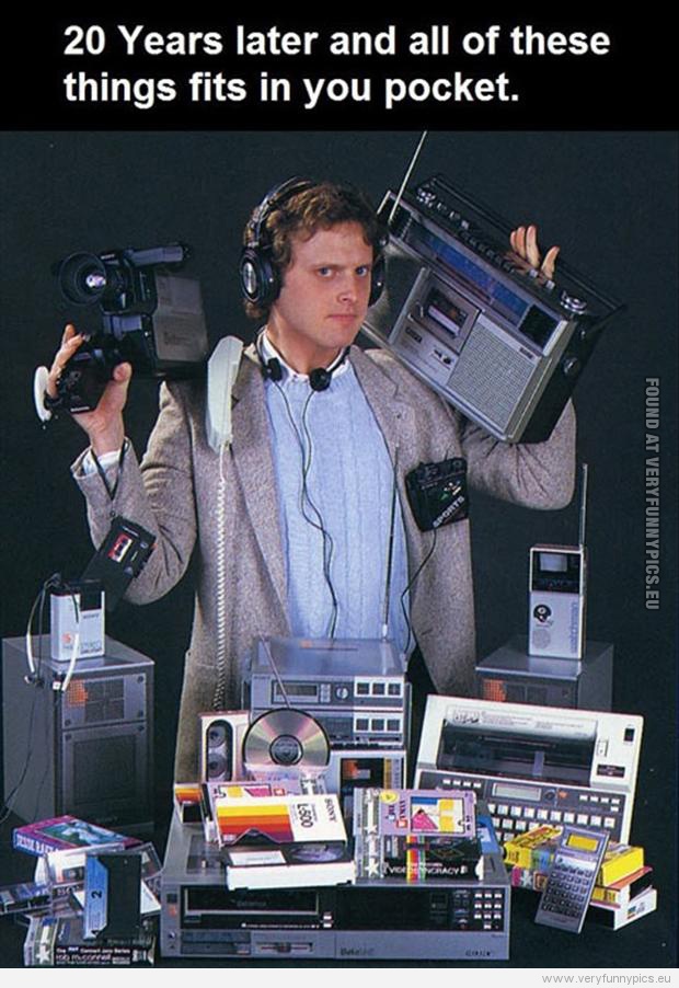 Funny Picture - 20 years later wll of these things fits in your pocket