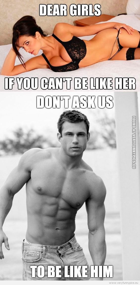 Funny Picture - Dear girls if you can't be like her don't ask us to be like him