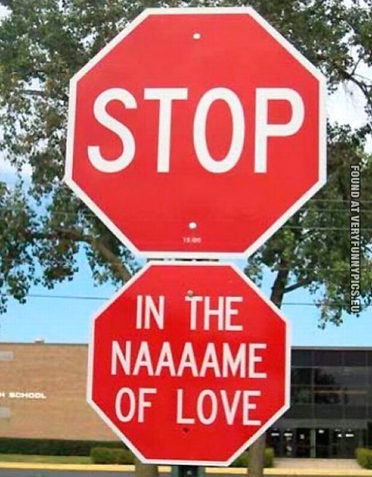 Funny Picture - Funny Sign - Stop in the name of love