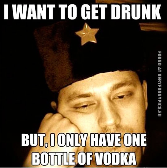 Funny Picture - I want to get drunk but i only have one bottle of vodka - Russian soldier