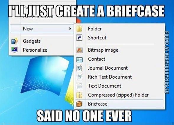 Funny Picture - I'll just create a briefcase said no one ever