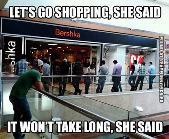 Funny Picture - Let's go shopping, she said - It won't take long, she said
