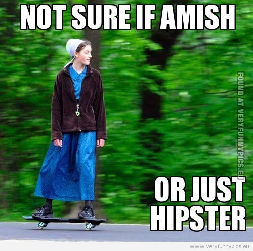 Funny Picture - Not sure if Amish or just Hipster