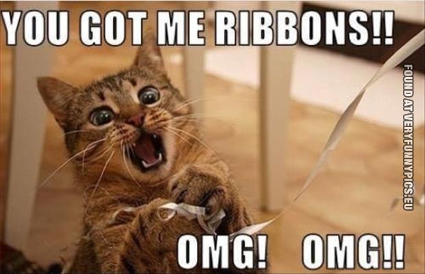Funny Picture - You got me ribbons!! OMG! OMG!