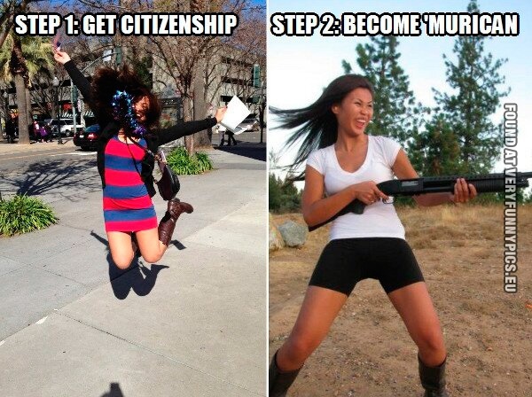 Funny Picture - Step 1: get citizenship - Step 2: Become 'murican