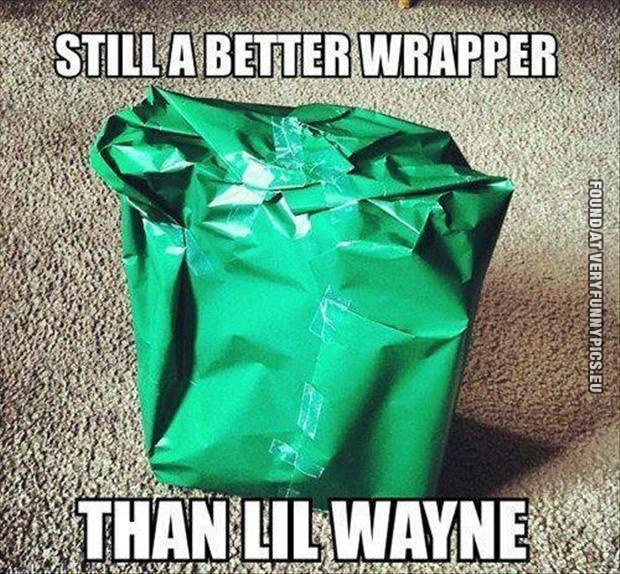Funny Picture - Still a better wrapper than Lil Wayne