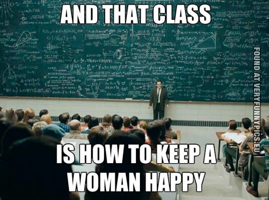 Funny Pictures - And that class is how to keep a woman happy