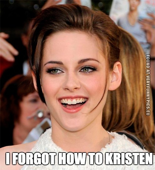 Funny Pictures - I forgot how to Kristen